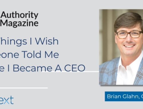 Brian Glahn Of Verinext: Five Things I Wish Someone Told Me Before I Became A CEO, Authority Magazine Interview